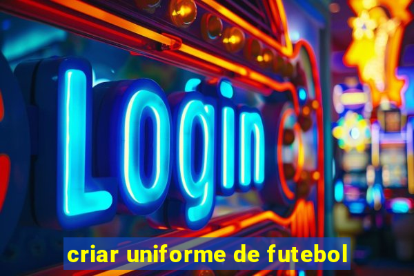 criar uniforme de futebol